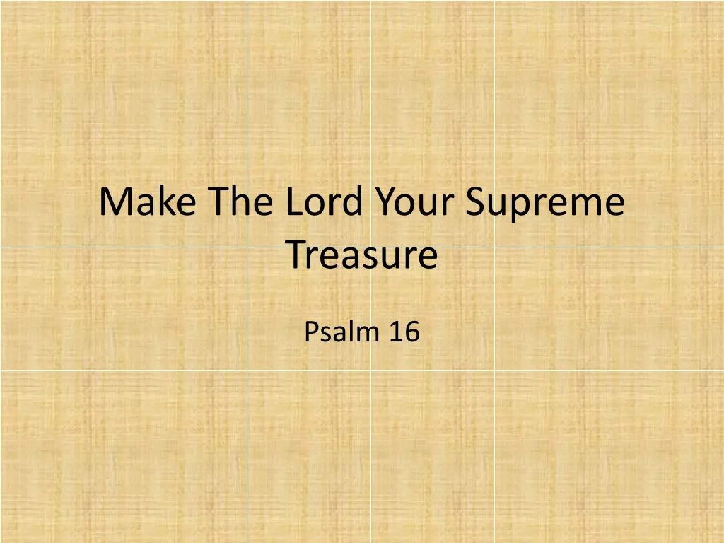 make the lord your supreme treasure