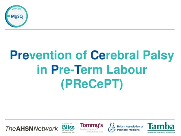 Pre vention of Ce rebral Palsy in P re- T erm Labour (PReCePT)