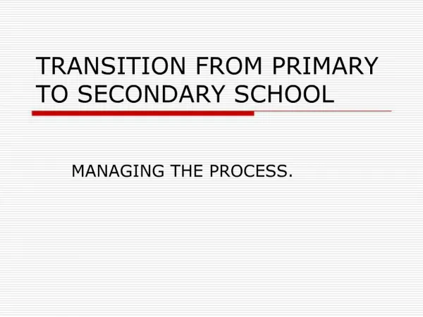 TRANSITION FROM PRIMARY TO SECONDARY SCHOOL