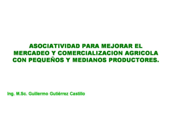 ASOCIATIVIDAD PARA MEJORAR EL MERCADEO Y COMERCIALIZACION AGRICOLA CON PEQUE OS Y MEDIANOS PRODUCTORES.