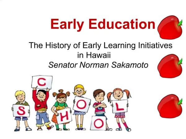 Early Education The History of Early Learning Initiatives in Hawaii Senator Norman Sakamoto