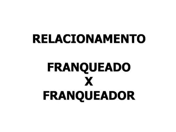 RELACIONAMENTO FRANQUEADO X FRANQUEADOR