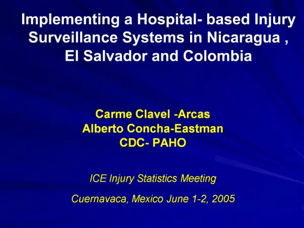 Carme Clavel -Arcas Alberto Concha-Eastman CDC- PAHO ICE Injury Statistics Meeting Cuernavaca, Mexico June 1-2, 2005