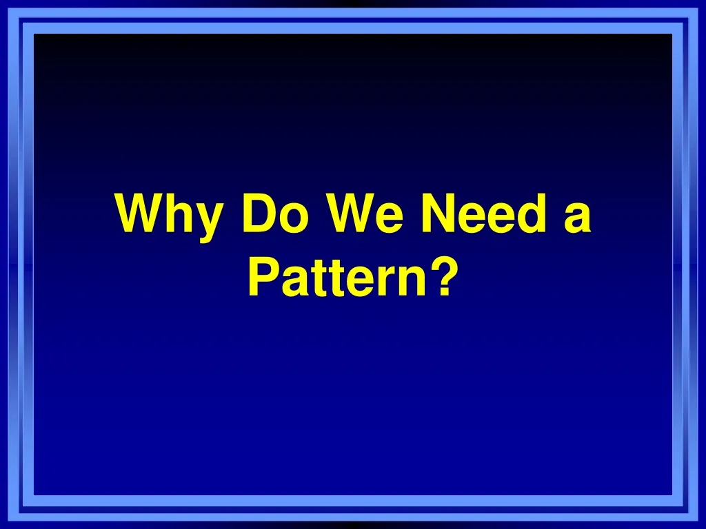 why do we need a pattern