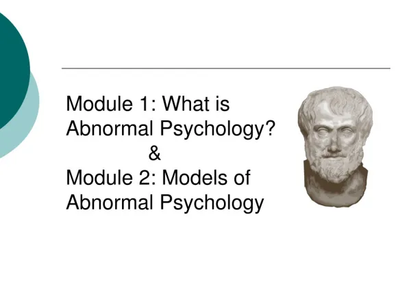 Module 1: What is Abnormal Psychology? 		&amp; Module 2: Models of Abnormal Psychology