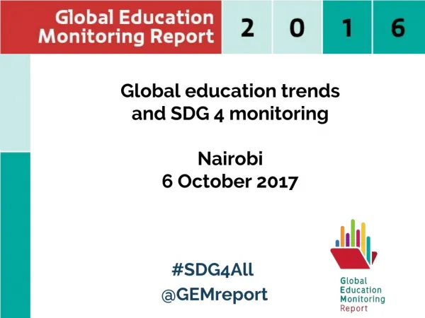 Globa l education trends and SDG 4 monitoring Nairobi 6 October 2017