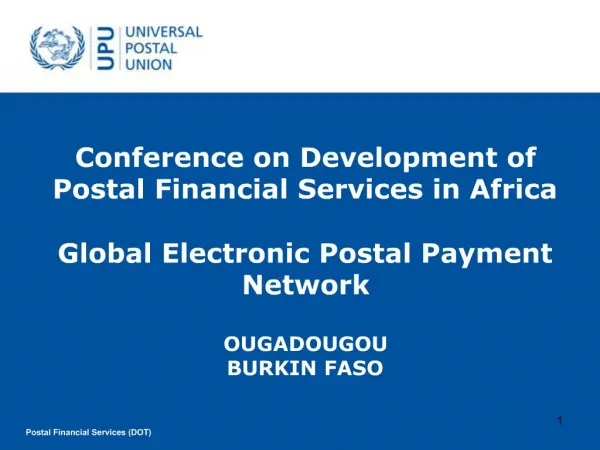Conference on Development of Postal Financial Services in Africa Global Electronic Postal Payment Network OUGADOUGOU