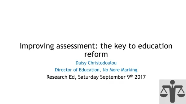 Improving assessment: the key to education reform Daisy Christodoulou