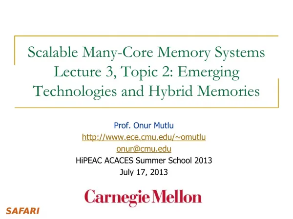 Scalable Many-Core Memory Systems Lecture 3, Topic 2 : Emerging Technologies and Hybrid Memories
