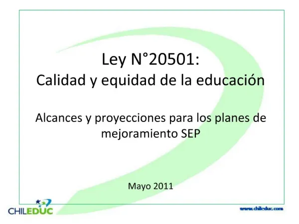 Ley N 20501: Calidad y equidad de la educaci n Alcances y proyecciones para los planes de mejoramiento SEP Mayo 2011