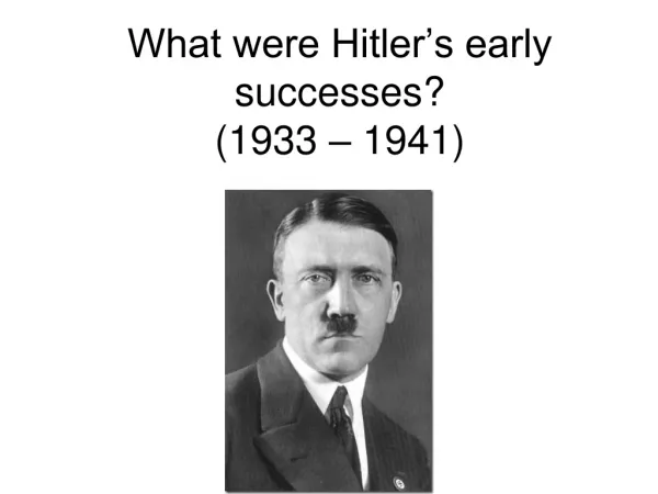 What were Hitler’s early successes? (1933 – 1941)
