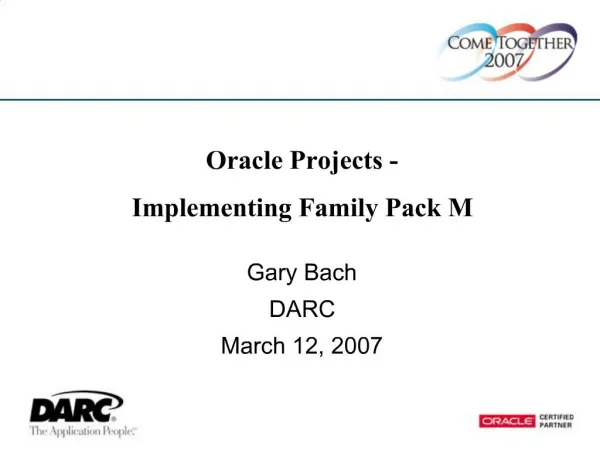Oracle Projects - Implementing Family Pack M Gary Bach DARC March 12, 2007