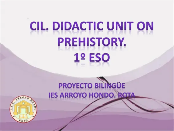 CIL. Didactic Unit On Prehistory. 1 ESO Proyecto Biling e IES Arroyo Hondo. Rota