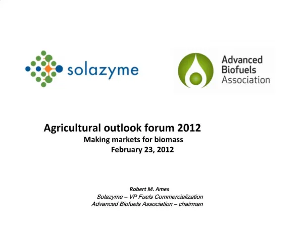 Agricultural outlook forum 2012 Making markets for biomass February 23, 2012
