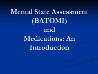 Mental State Assessment BATOMI and Medications: An Introduction - slide 1