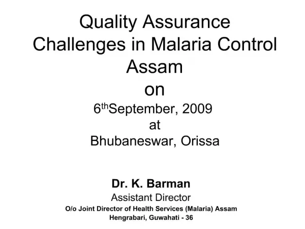 Quality Assurance Challenges in Malaria Control Assam on 6th September, 2009 at Bhubaneswar, Orissa