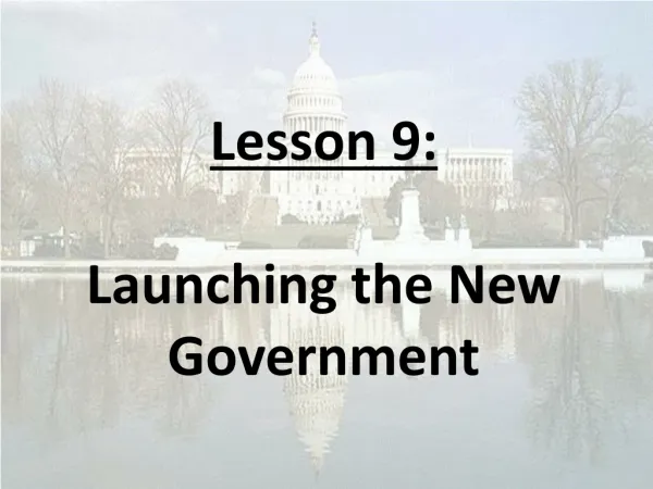 Lesson 9: Launching the New Government