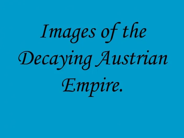 Images of the Decaying Austrian Empire.