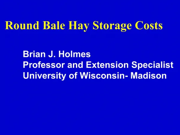 Round Bale Hay Storage Costs Brian J. Holmes Professor and Extension Specialist University of Wisconsin- Madison