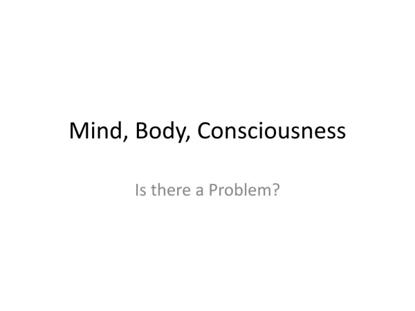 Mind, Body, Consciousness