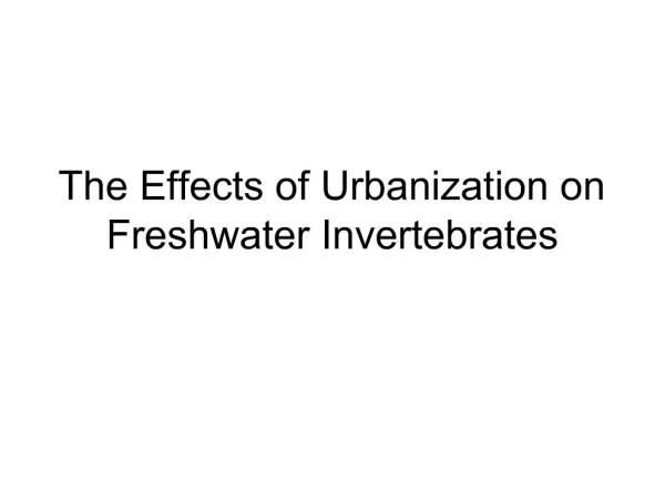 The Effects of Urbanization on Freshwater Invertebrates