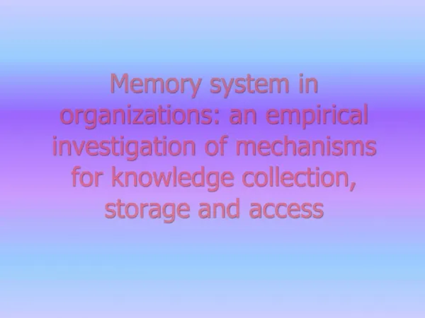 Memory system in organizations: an empirical investigation of mechanisms for knowledge collection, storage and access