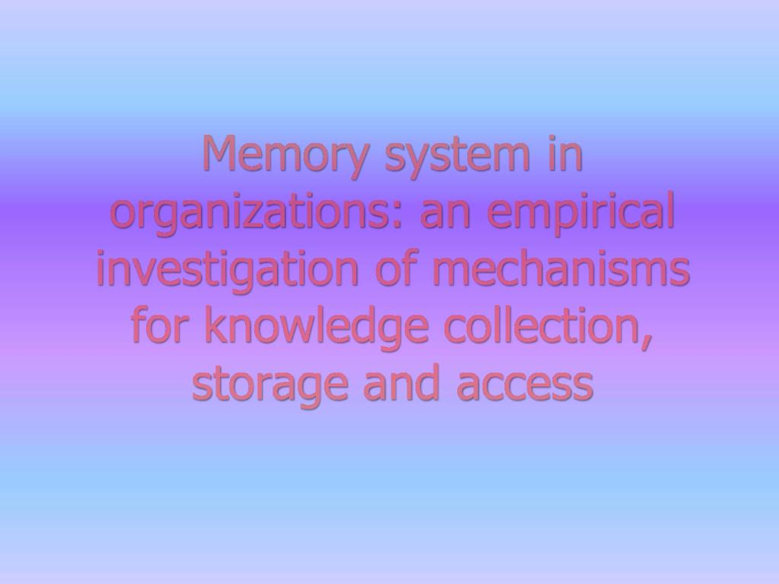 PPT - Memory system in organizations: an empirical investigation of ...