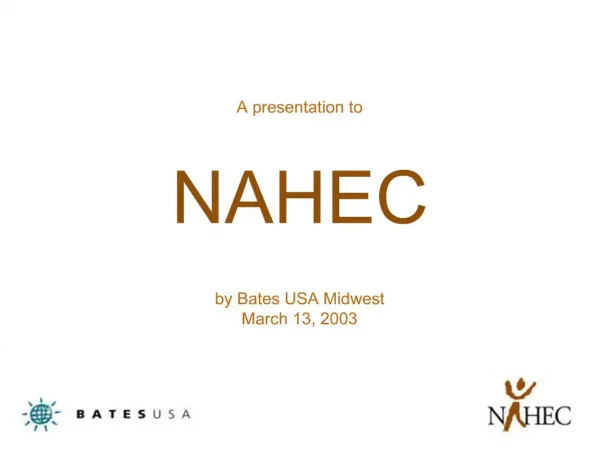 A presentation to NAHEC by Bates USA Midwest March 13, 2003