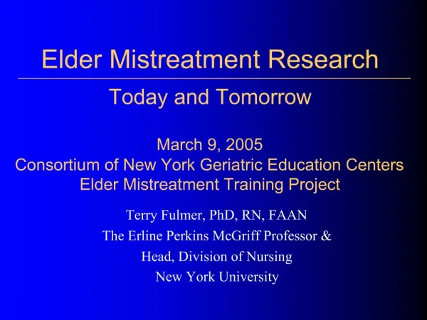 Elder Mistreatment Research Today and Tomorrow March 9, 2005 Consortium of New York Geriatric Education Centers Elder