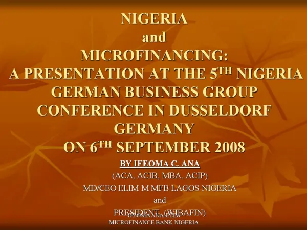 NIGERIA and MICROFINANCING: A PRESENTATION AT THE 5TH NIGERIA GERMAN BUSINESS GROUP CONFERENCE IN DUSSELDORF GERMANY