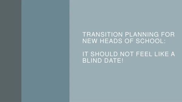 Transition Planning for New Heads of School: It Should Not Feel like a Blind Date!