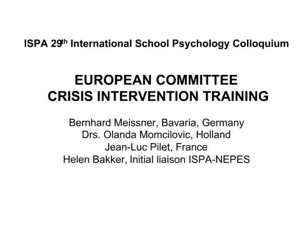 ISPA 29th International School Psychology Colloquium EUROPEAN COMMITTEE CRISIS INTERVENTION TRAINING Bernhard Meissn