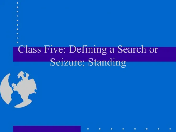 Class Five: Defining a Search or Seizure; Standing
