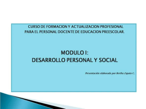 CURSO DE FORMACION Y ACTUALIZACION PROFESIONAL PARA EL PERSONAL DOCENTE DE EDUCACION PREESCOLAR. MODULO I: DESARROLLO
