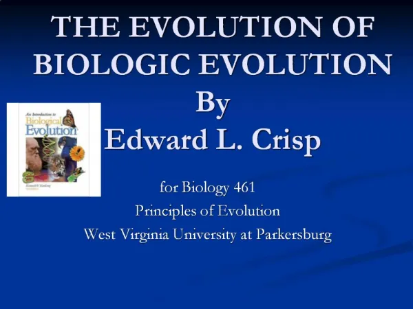 THE EVOLUTION OF BIOLOGIC EVOLUTION By Edward L. Crisp