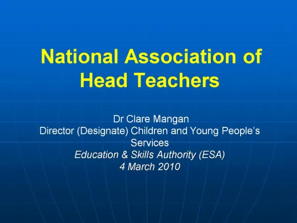 National Association of Head Teachers Dr Clare Mangan Director Designate Children and Young People s Services Educa