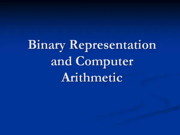 Binary Representation and Computer Arithmetic
