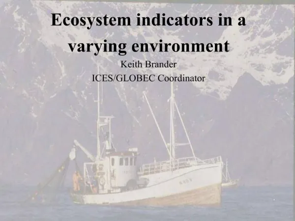Ecosystem indicators in a varying environment Keith Brander ICES