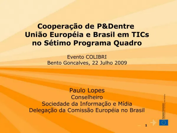 Coopera o de PD entre Uni o Europ ia e Brasil em TICs no S timo Programa Quadro Evento COLIBRI Bento Goncalves, 22 J