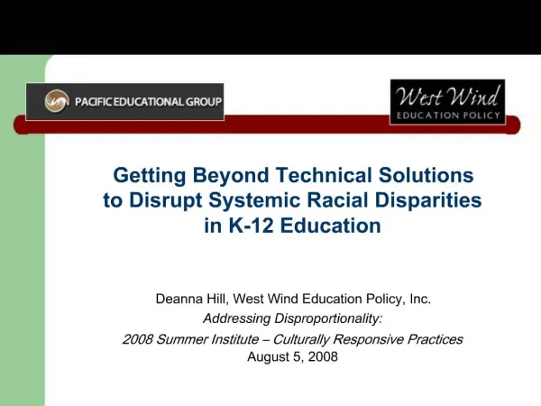 Getting Beyond Technical Solutions to Disrupt Systemic Racial Disparities in K-12 Education Deanna Hill, West Wind Ed