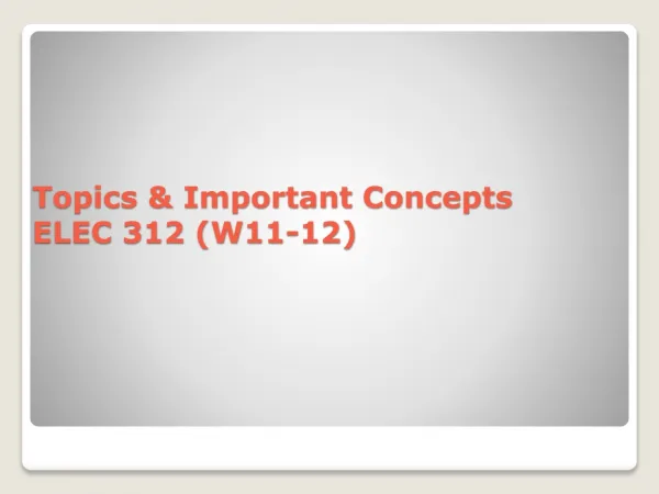 Topics &amp; Important Concepts ELEC 312 (W11-12)