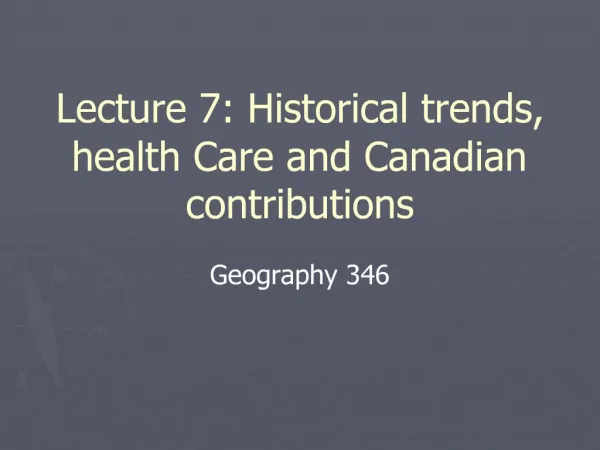 Lecture 7: Historical trends, health Care and Canadian contributions
