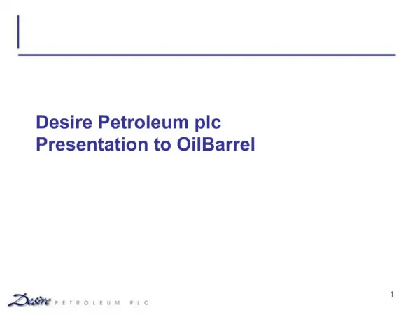 Desire Petroleum plc Presentation to OilBarrel