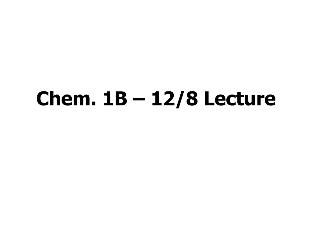 chem 1b 12 8 lecture