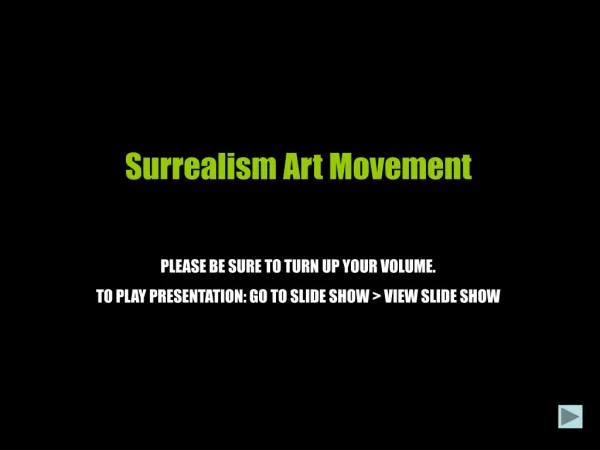 Surrealism Art Movement PLEASE BE SURE TO TURN UP YOUR VOLUME.