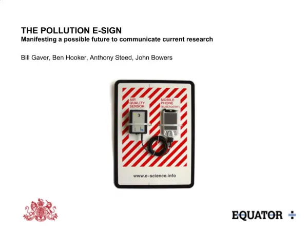 THE POLLUTION E-SIGN Manifesting a possible future to communicate current research Bill Gaver, Ben Hooker, Anthony Stee