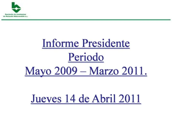 Informe Presidente Periodo Mayo 2009 Marzo 2011. Jueves 14 de Abril 2011