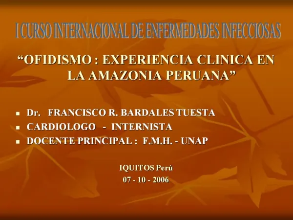 OFIDISMO : EXPERIENCIA CLINICA EN LA AMAZONIA PERUANA Dr. FRANCISCO R. BARDALES TUESTA CARDIOLOGO - INTERNISTA D