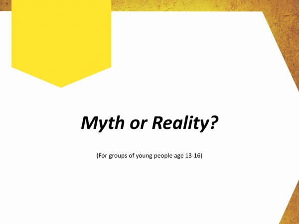 Myth or Reality ? (For groups of young people age 13-16)