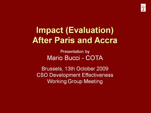 Impact Evaluation After Paris and Accra Presentation by Mario Bucci - COTA Brussels, 13th October 2009 CSO Development E